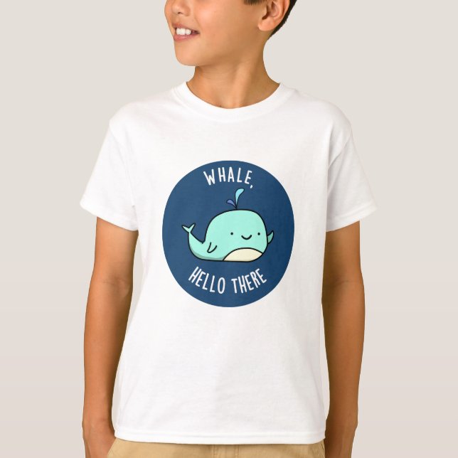 Whale Hello There Funny Whale Pun  T-Shirt (Front)