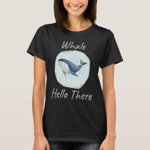 Whale Hello There Funny Whale Pun  u2013 Blue Whal T-Shirt
