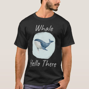Whale Hello There Funny Whale Pun  u2013 Blue Whal T-Shirt