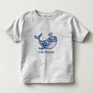 Whale: I Speak Whaaalleee! Toddler T-Shirt