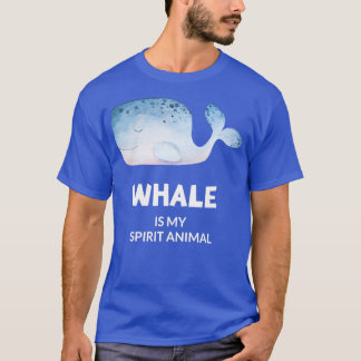 WHALE Is My Spirit Animal 1 T-Shirt