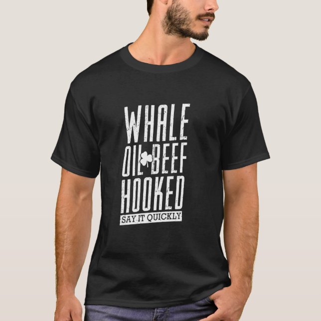 Whale Oil Beef Hooked St Patrick S Day Irish Speak T-Shirt (Front)
