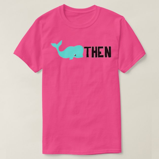 Whale Then T-Shirt (Design Front)