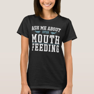 Whale Watcher Ask ME About Mouth feeding T-Shirt