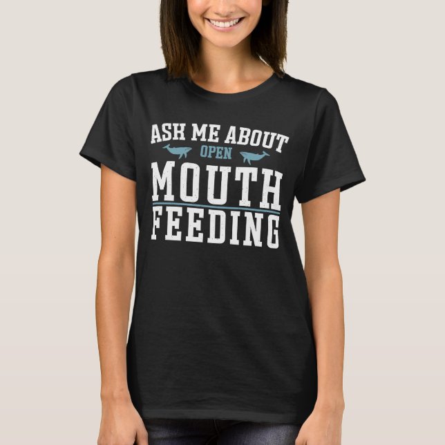Whale Watcher Ask ME About Mouth feeding T-Shirt (Front)