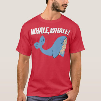 Whale Whale Funny Saying Pun of Well Well 1 T-Shirt