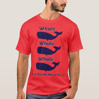 Whale Whale Whale 28 T-Shirt