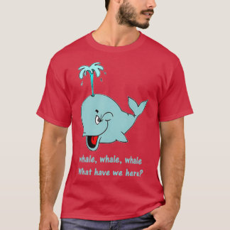 Whale whale whale 56 T-Shirt