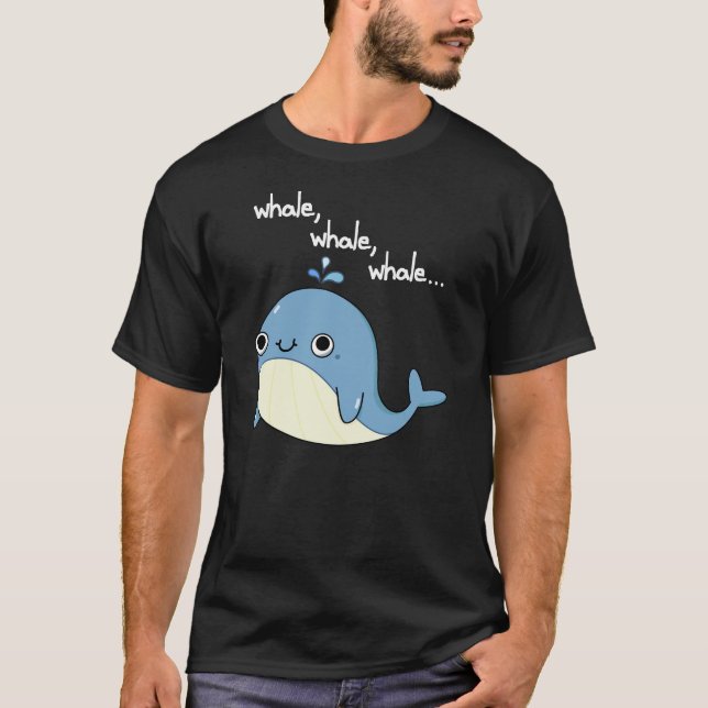 Whale, whale, whale Cute Sea Animal Pun Dark BG T-Shirt (Front)