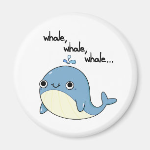 Whale, whale, whale Cute Sea Animal Pun  Magnet