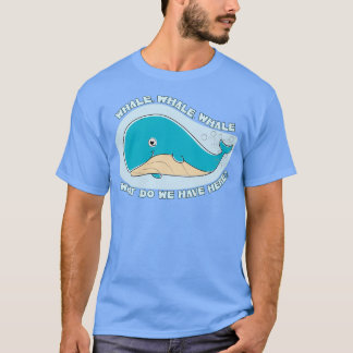 Whale Whale Whale Oh Whale 1 T-Shirt