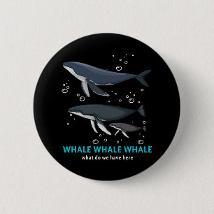 Whale Whale Whale What Do We Have Here 6 Cm Round Badge