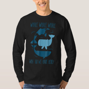 whale whale whale what do we have here funny whale T-Shirt