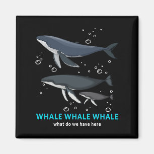 Whale Whale Whale What Do We Have Here Magnet