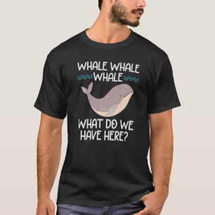 Whale Whale Whale What Do We Have Here Sea Animal T-Shirt