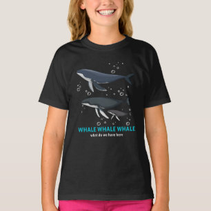 Whale Whale Whale What Do We Have Here T-Shirt