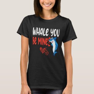 Whale You Be Mine Shark Valentines Day Pun Girl Wo T-Shirt
