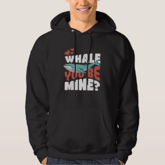 Whale You Be Mine Will You Be Mine Pun Hoodie