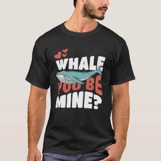 Whale You Be Mine Will You Be Mine Pun T-Shirt