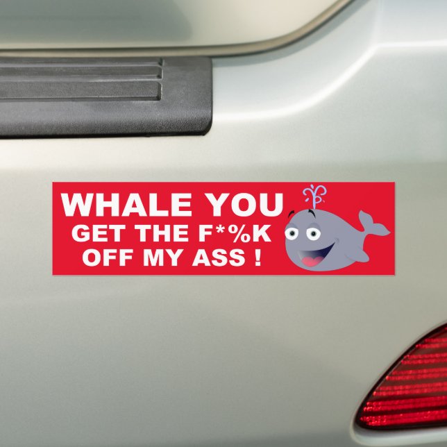 WHALE YOU GET OFF BUMPER STICKER (On Car)