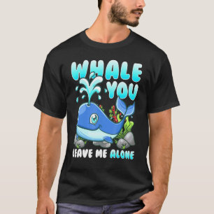 Whale You Leave Me Alone Fish Whale T-Shirt