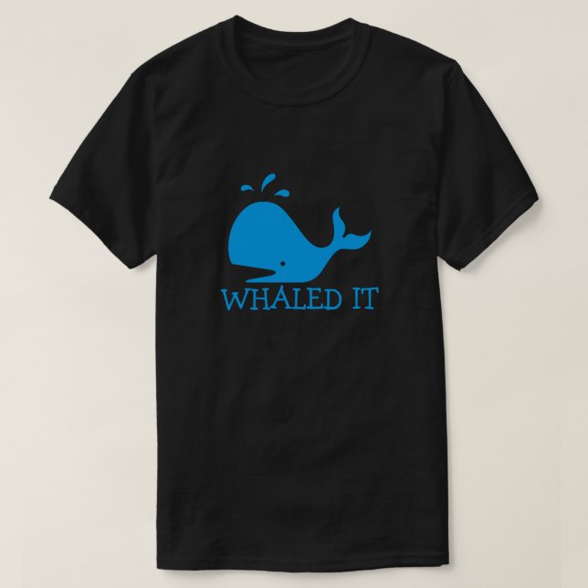 Whaled It T-Shirt (Design Front)