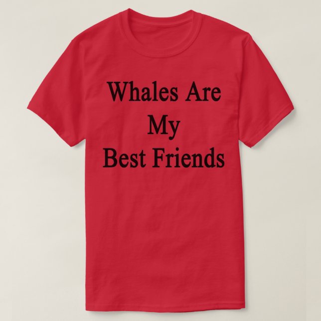 Whales Are My Best Friends T-Shirt (Design Front)
