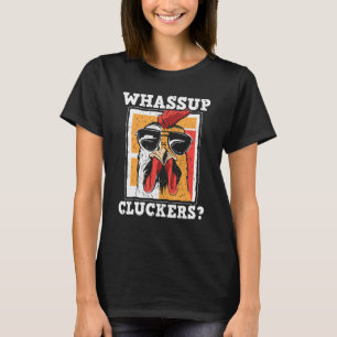 Whassup Cluckers For Chicken Farm And Poultry Owne T-Shirt