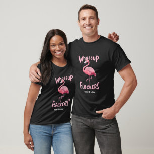 Whassup Flockers Flamingo Design  A Flamazing T-Shirt
