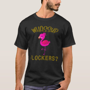 Whassup? Flockers Funny Flamingo With Pink Flaming T-Shirt
