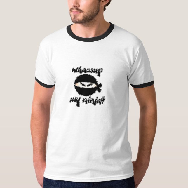 whassup my ninja T-Shirt (Front)