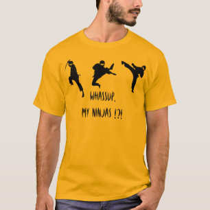 Whassup, my Ninjas !?! T-Shirt