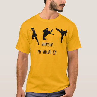 Whassup, my Ninjas !?! T-Shirt