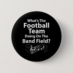 What39s The Football Team Doing On The Band Field  6 Cm Round Badge