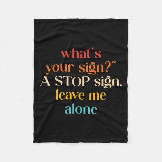 “what's Your Sign_" A Stop Sign. Leave Me  Fleece Blanket