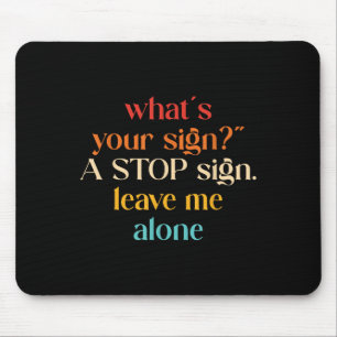 “what's Your Sign_" A Stop Sign. Leave Me Mouse Mat