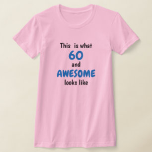 What 60 (or any age) and Awesome looks like T-Shirt