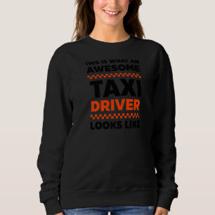 What A Awesome Taxi Driver Looks Like Taxi Driver Sweatshirt