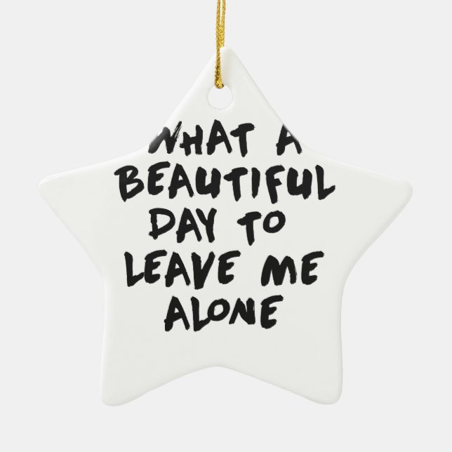What a beautiful day to leave me alone ceramic tree decoration (Front)