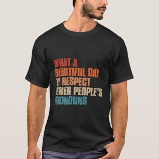 What A Beautiful Day To Respect Other People'S Pro T-Shirt