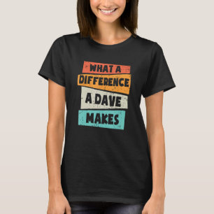 What A Difference A Dave Makes T-Shirt