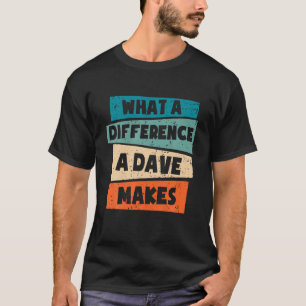 What A Difference A Dave Makes T Shirt
