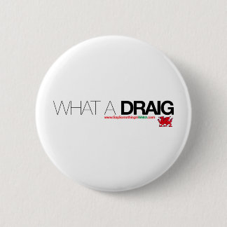 What a Draig... 6 Cm Round Badge