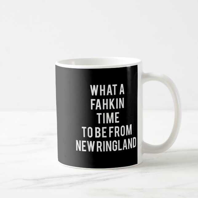 What A Fahkin Time To Be From New Ringland New Eng Coffee Mug (Right)
