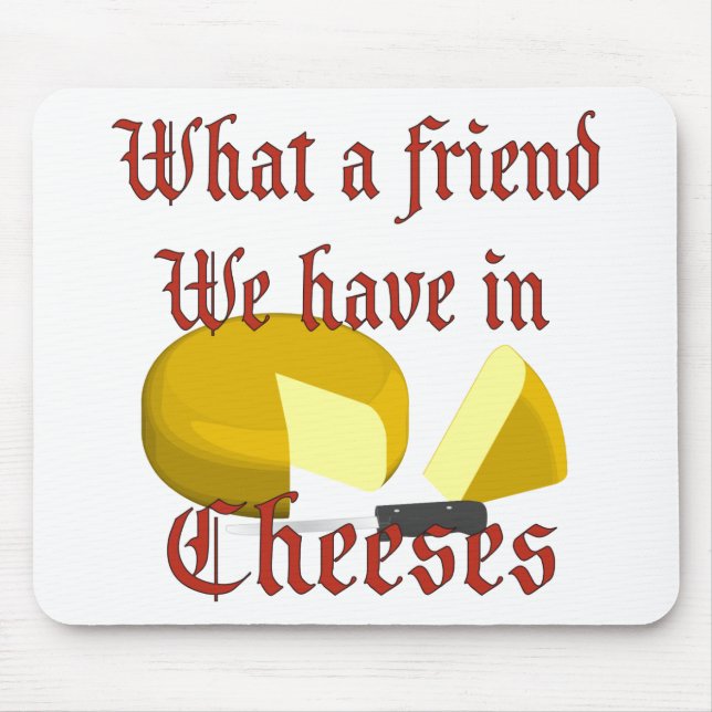 What a friend we have in Cheeses Mouse Mat (Front)