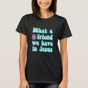 What A Friend We Have In Jesus Christian Hymn T-Shirt