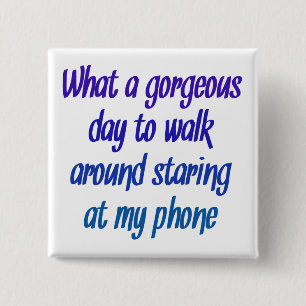 What a gorgeous day .... stare at phone 15 cm square badge