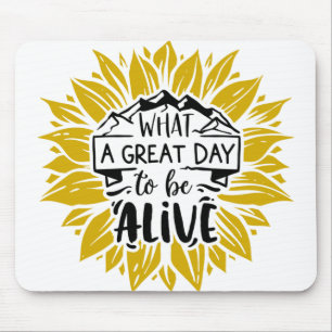 What a great day to be alive mouse mat