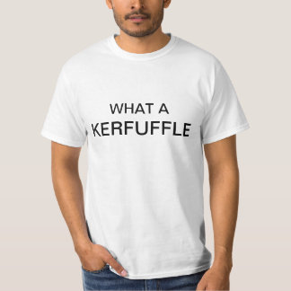What a KERFUFFLE T-shirt