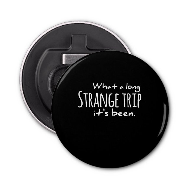 What a long Strange trip it's been grateful dead,d Bottle Opener (Front)